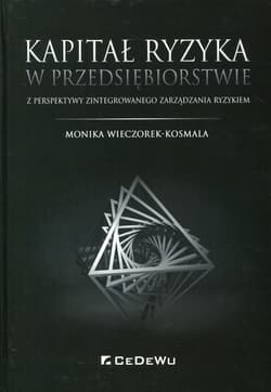 Kapitał ryzyka w przedsiębiorstwie z perspektywy zintegrowanego zarządzania ryzykiem - Wieczorek-Kosmala Monika