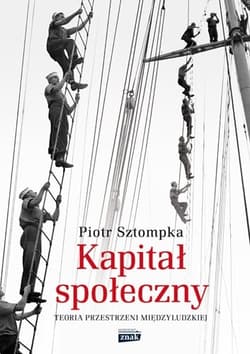 Kapitał społeczny. Teoria przestrzeni międzyludzkiej