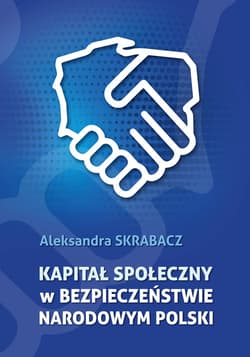 Kapitał społeczny w bezpieczeństwie narodowym Polski - Aleksandra Skrabacz