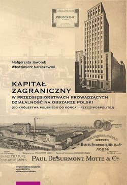Kapitał zagraniczny w przedsiębiorstwach prowadzących działalność na obszarze Polski od Królestwa Polskiego do końca II Rzeczypospolitej - Jaworek Małgorzata, Karaszewski Włodzimierz