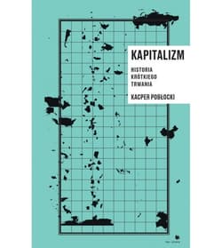 Kapitalizm. Historia krótkiego trwania - Kacper Pobłocki
