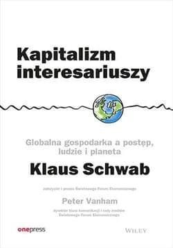Kapitalizm interesariuszy Globalna gospodarka a postęp, ludzie i planeta - Klaus Schwab, Vanham Peter