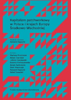 Kapitalizm patchworkowy w Polsce i krajach Europy Środkowo-Wschodniej - Rapacki Ryszard red.