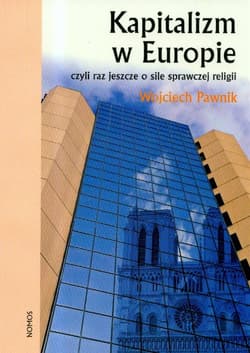 Kapitalizm w Europie czyli jeszcze o sile sprawczej religii - Wojciech Pawnik