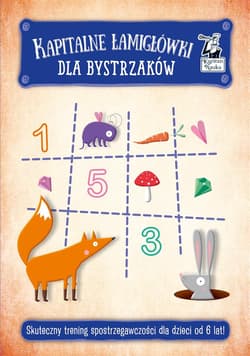 Kapitalne łamigłówki dla bystrzaków Skuteczny trening spostrzegawczości dla dzieci od 6 lat