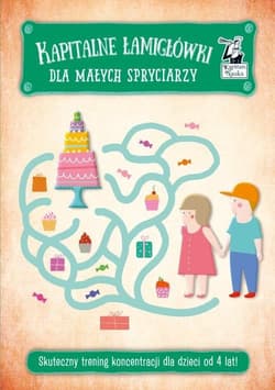 Kapitalne łamigłówki dla małych spryciarzy Skuteczny trening koncentracji dla dzieci od 4 lat