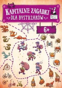Kapitalne zagadki dla bystrzaków 6+ Kapitan Nauka