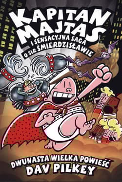 Kapitan Majtas 12. Kapitan Majtas i sensacyjna saga i Sir Śmierdzisławie - Dav Pilkey