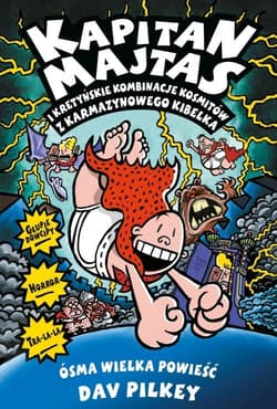 Kapitan Majtas 8 Kapitan Majtas i kretyńskie kombinacje kosmitów z Karmazynowego Kibelka - Dav Pilkey