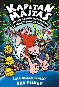 Kapitan Majtas 8 Kapitan Majtas i kretyńskie kombinacje kosmitów z Karmazynowego Kibelka - Dav Pilkey