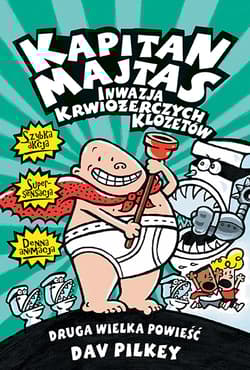 Kapitan Majtas Inwazja Krwiożerczych Klozetów - Dav Pilkey