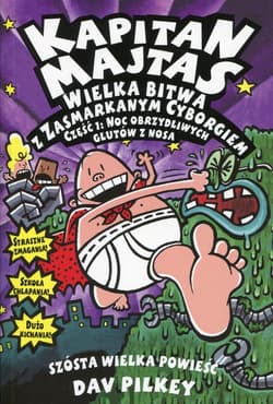 Kapitan Majtas Wielka bitwa z Zasmarkanym Cyborgiem Część 1: Noc obrzydliwych glutów z nosa