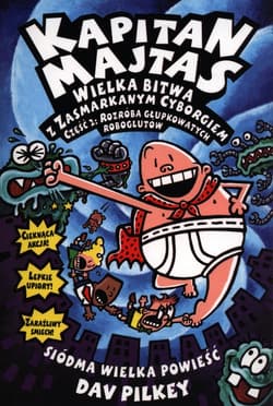 Kapitan Majtas Wielka bitwa z Zasmarkanym Cyborgiem Część 2 Rozróba głupkowatych roboglutów - Dav Pilkey