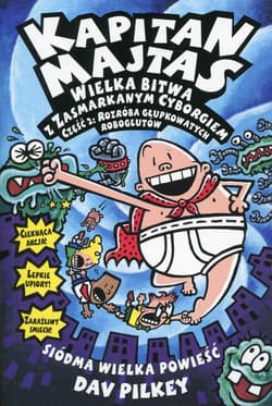 Kapitan Majtas Wielka bitwa z Zasmarkanym Cyborgiem Część 2 Rozróba głupkowatych roboglutów