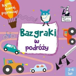 Kapitan Nauka Bazgraki w podróży Piszę i zmazuję! 3-6 lat - Opracowanie Zbiorowe