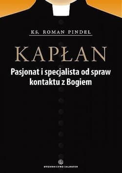 Kapłan Pasjonat i specjalista od kontaktu z Bogiem - Roman Pindel