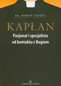 Kapłan Pasjonat i specjalista od kontaktu z Bogiem - Roman Pindel