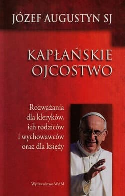 Kapłańskie ojcostwo - Augustyn Józef