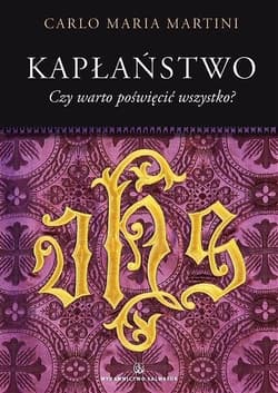 Kapłaństwo. Czy warto poświęcić wszystko? - kard. Carlo Maria Martini