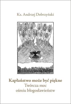 Kapłaństwo może być piękne - ks. Andrzej Dobrzyński