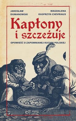 Kapłony i szczeżuje. Opowieść o zapomnianej kuchni polskiej wyd. 3 - Jarosław Dumanowski