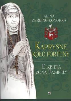 Kapryśne koło fortuny Elżbieta żona Jagiełły