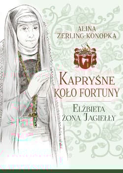 Kapryśne koło fortuny Elżbieta żona Jagiełły