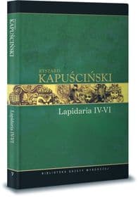Kapuściński Tom 6. Lapidaria I- III - Ryszard Kapuściński