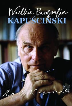 Kapuściński. Wielkie Biografie - Katarzyna Król