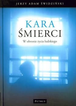 Kara śmierci W obronie życia ludzkiego - Świdziński Jerzy Adam