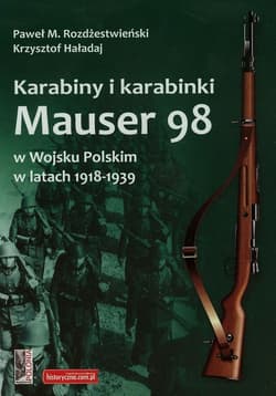 Karabiny i karabinki Mauser 98 w Wojsku Polskim w latach 1918-1939 - Haładaj Krzysztof