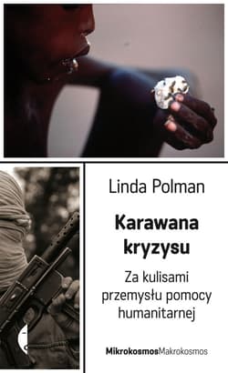 Karawana kryzysu. Za kulisami przemysłu pomocy humanitarnej