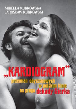 „Kardiogram” przemian obyczajowych w polskim kinie na progu dekady Gierka - Kurkowska Mirella, Kurkowski Jarosław