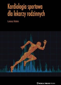 Kardiologia sportowa dla lekarzy rodzinnych - Małek Łukasz