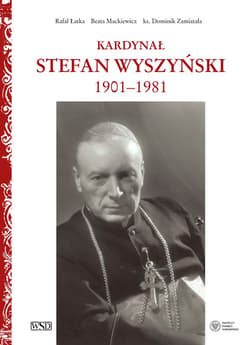Kardynał Stefan Wyszyński - Mackiewicz Beata, Zamiatała Dominik