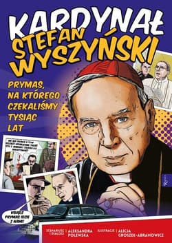 Kardynał Stefan Wyszyński Prymas, na którego czekaliśmy tysiąc lat