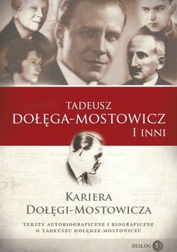 Kariera Dołęgi-Mostowicza Teksty autobiograficzne i biograficzne o Tadeuszu Dołędze-Mostowiczu - Dołęga-Mostowicz Tadeusz