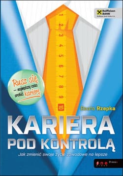 Kariera pod kontrolą. Jak zmienić swoje życie zawodowe na lepsze - ebook - Beata Rzepka