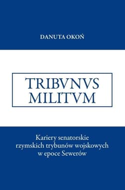 Kariery senatorskie rzymskich trybunów wojskowych -  Okoń Danuta