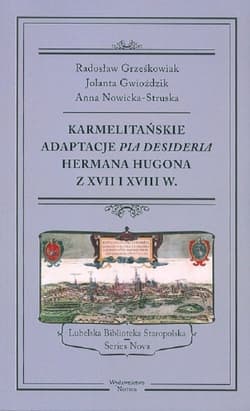 Karmelitańskie adaptacje Pia Desideria Hermana Hugona z XVII i XVIII w. - Gwioździk Jolanta, Anna Struska-Nowicka