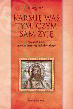 Karmię was tym, czym sam żyję. Ojcowie Kościoła