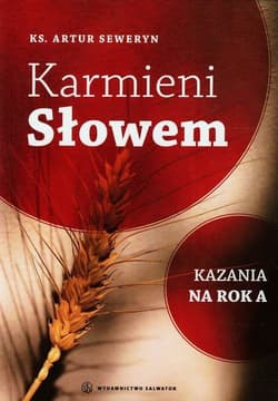 Karmieni słowem Kazania na rok A - Artur Seweryn