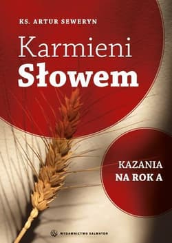 Karmieni słowem Kazania na rok A - Artur Seweryn