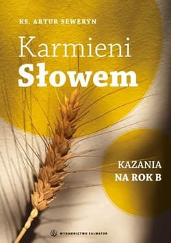 Karmieni słowem Kazania na rok B - Artur Seweryn