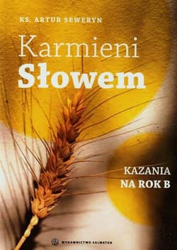 Karmieni słowem Kazania na rok B - Artur Seweryn