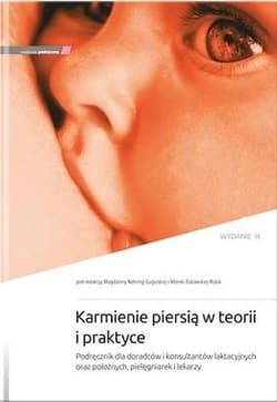 Karmienie piersią w teorii i praktyce w.3 - red. Magdalena Nehring-Gugulska, Monika Żukowska-