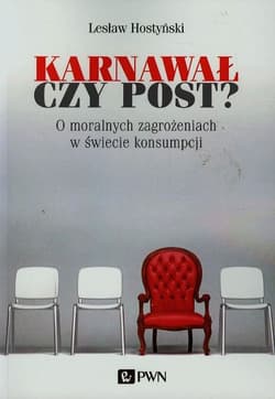 Karnawał czy post? O moralnych zagrożeniach w świecie konsumpcji - Lesław Hostyński