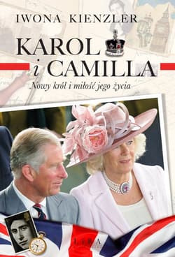 Karol i Camilla. Nowy król i miłość jego życia - Iwona Kienzler