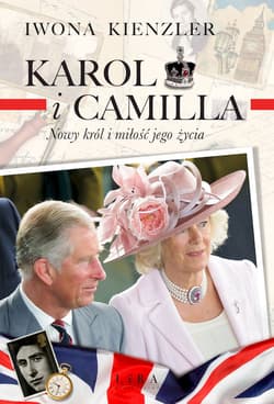 Karol i Camilla. Nowy król i miłość jego życia - Iwona Kienzler