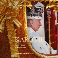 Karol III. Życie i dwór nowego króla - audiobook - Robert Hardman